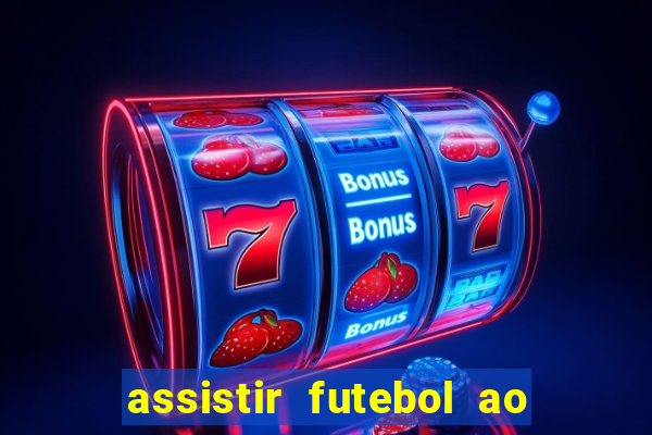 assistir futebol ao vivo multicanais